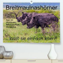 Breitmaulnashörner – lasst sie einfach leben! (Premium, hochwertiger DIN A2 Wandkalender 2022, Kunstdruck in Hochglanz) von r.siemer@bremen.de,  rsiemer