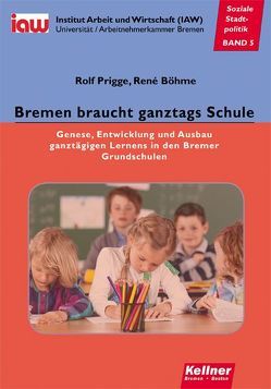 Bremen braucht ganztags Schule von Böhme,  René, Prigge,  Rolf