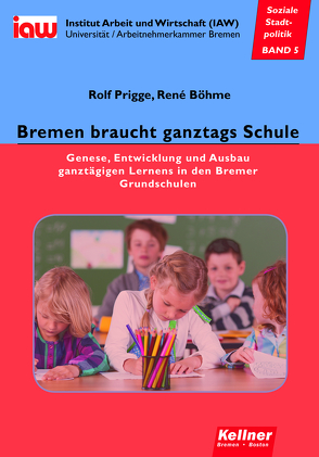 Bremen braucht ganztags Schule von Böhme,  René, Prigge,  Rolf
