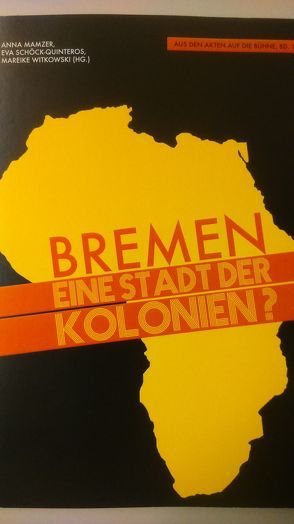 Bremen – eine Stadt der Kolonien? von Mamzer,  Anna, Schöck-Quinteros,  Eva, Witkowski,  Mareike