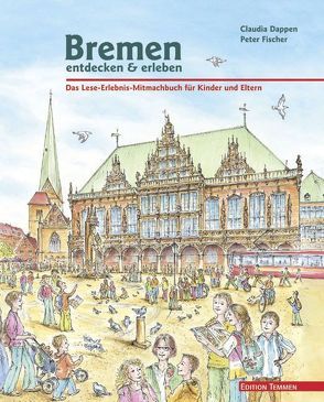 Bremen entdecken & erleben von Dappen,  Claudia, Fischer,  Peter
