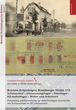 Bremen-Gröpelingen, Bromberger Straße 117:Schützenhof – Internierungslager – Polenlager – KZ-Außenlager – Wohn- und Arbeitsort von Halle,  Uta, Huhn,  Ulrike
