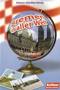 Bremen in aller Welt von Dressler,  Cornelia, Kellner,  Klaus, König,  Johann Günther, Schlenther,  Kirsten, Stadler,  Delia