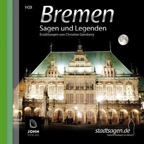 Bremen Sagen und Legenden von Giersberg,  Christine, John Verlag, John,  Michael, Teschner,  Uve
