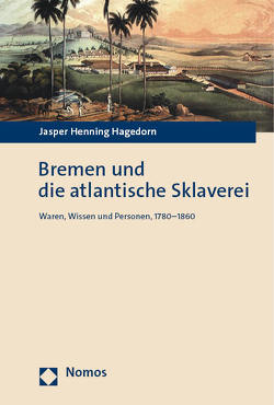 Bremen und die atlantische Sklaverei von Hagedorn,  Jasper Henning