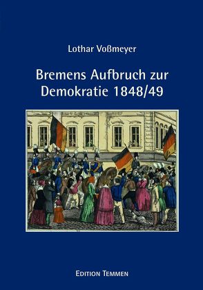 Bremens Aufbruch zur Demokratie 1848/49 von Vossmeyer,  Lothar