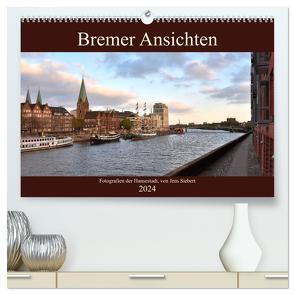 Bremer Ansichten (hochwertiger Premium Wandkalender 2024 DIN A2 quer), Kunstdruck in Hochglanz von Siebert,  Jens
