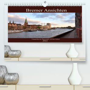 Bremer Ansichten (Premium, hochwertiger DIN A2 Wandkalender 2022, Kunstdruck in Hochglanz) von Siebert,  Jens