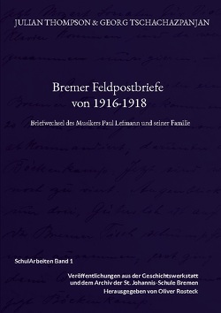 Bremer Feldpostbriefe von 1916-1918 von Rosteck,  Oliver, Thompson,  Julian, Tschachazpanjan,  Georg
