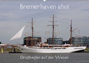 Bremerhaven ahoi – Großsegler auf der Weser (Wandkalender 2018 DIN A2 quer) von Stoerti-md