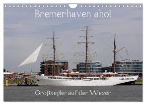 Bremerhaven ahoi – Großsegler auf der Weser (Wandkalender 2024 DIN A4 quer), CALVENDO Monatskalender von Stoerti-md,  Stoerti-md
