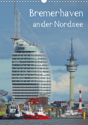 Bremerhaven an der Nordsee (Wandkalender 2021 DIN A3 hoch) von kattobello