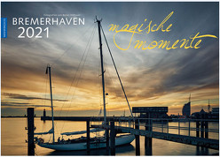 Bremerhaven – Magische Momente 2021 von Ohlthaver,  Bernd