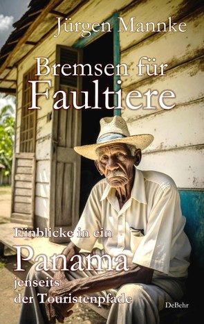 Bremsen für Faultiere – Einblicke in ein Panama jenseits der Touristenpfade von Mannke,  Jürgen