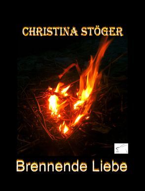 Brennende Liebe von Stöger,  Christina