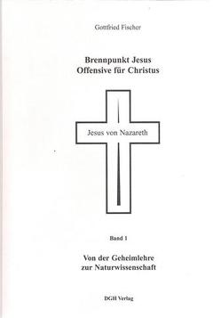 Brennpunkt Jesus – Offensive für Christus / Von der Geheimlehre zur Naturwissenschaft von Fischer,  Gottfried