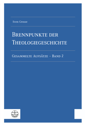 Brennpunkte der Theologiegeschichte von Grosse,  Sven