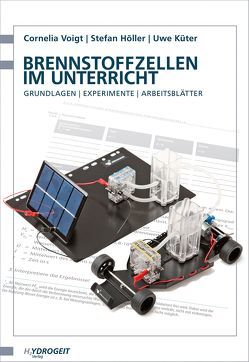 Brennstoffzellen im Unterricht von Höller,  Stefan, Küter,  Uwe, Voigt,  Cornelia