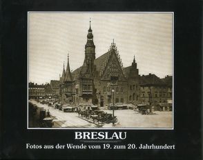 Breslau – Fotos aus der Wende vom 19. zum 20. Jahrhundert von Binkowska,  I