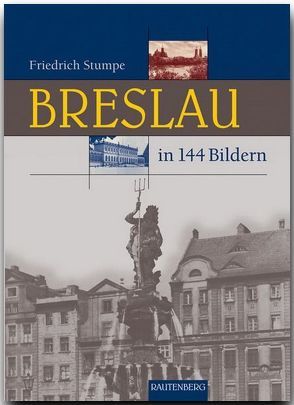 Breslau in 144 Bildern von Stumpe,  Friedrich