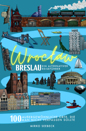 Breslau (Wroclaw) – Ein alternativer Reiseführer (Neuauflage 2022) von Seebeck,  Mirko