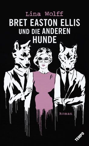 Bret Easton Ellis und die anderen Hunde von Pluschkat,  Stefan, Wolff,  Lina