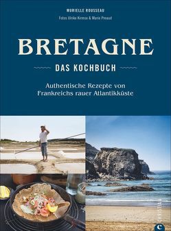 Bretagne – Das Kochbuch von Kirmse,  Ulrike, Preaud,  Marie, Rousseau,  Murielle