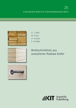 Brettschichtholz aus acetylierter Radiata Kiefer von Blaß,  Hans Joachim;, Frese,  Matthias, Kunkel,  Henning, Schädle,  Patrick