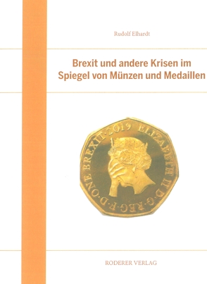 Brexit und andere Krisen im Spiegel von Münzen und Medaillen von Elhardt,  Rudolf