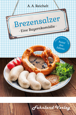 Brezensalzer. Eine Bayernkomödie von Reichelt,  A. A.