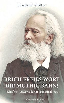 Brich freies Wort dir muthig Bahn! von Breitkreuz,  Petra, Stoltze,  Friedrich