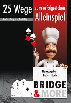Bridge – 25 Wege zum erfolgreichen Alleinspiel von Bird,  David, Koch,  Robert, Seagram,  Barbara