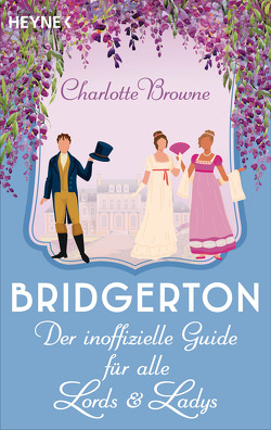 Bridgerton: Der inoffizielle Guide für alle Lords und Ladys von Browne,  Charlotte, Hengesbach,  Bettina, Karamustafa,  Melike