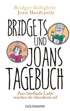 Bridgets und Joans Tagebuch. Zwei fabelhafte Ladys mischen ihr Altersheim auf von Golightly,  Bridget, Hardcastle,  Joan, Ingwersen,  Jörn