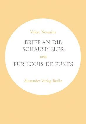 Brief an die Schauspieler und „Für Louis de Funès“ von Douvier,  Katja, Novarina,  Valère, Verschuer,  Leopold von