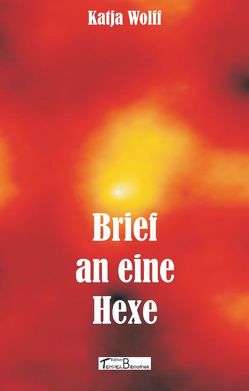 Brief an eine Hexe von Wolff,  Katja