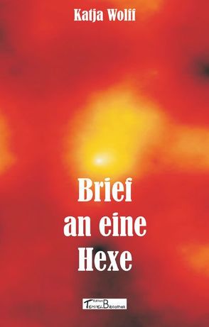 Brief an eine Hexe von Wolff,  Katja