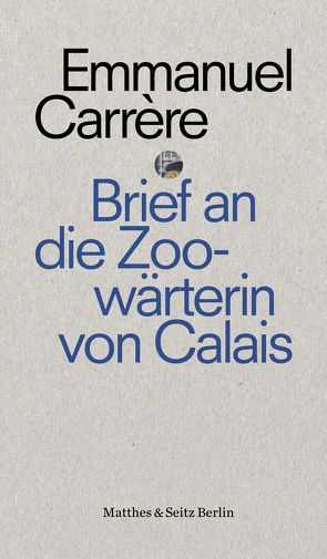 Brief an eine Zoowärterin aus Calais von Carrère,  Emmanuel, Hamm,  Claudia