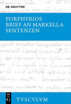 Brief an Markella, Sentenzen und Auswahl thematisch verwandter Fragmente von Pedrique,  Natalia, Porphyrios