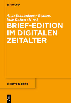 Brief-Edition im digitalen Zeitalter von Bohnenkamp,  Anne, Richter,  Elke