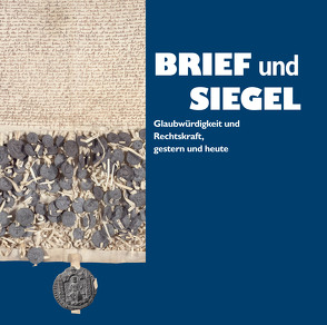 Brief und Siegel. Glaubwürdigkeit und Rechtskraft, gestern und heute von Hofmann,  Ulrike Claudia, Ksoll-Marcon,  Margit, Nestl,  Andreas, Rupprecht,  Klaus, Sagstetter,  Maria Rita, Scherr,  Laura, Schmidt,  Andreas, Weinberger,  Elisabeth