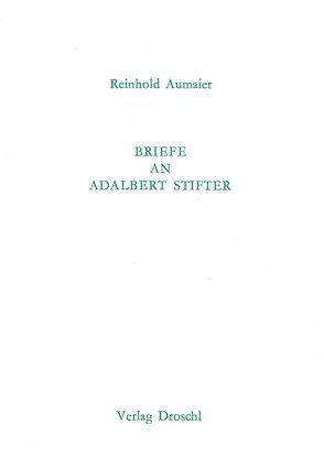 Briefe an Adalbert Stifter von Aumaier,  Reinhold