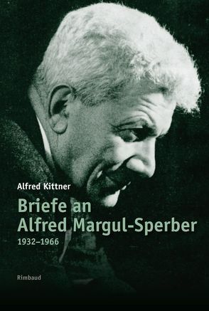 Alfred Kittner Briefe / Briefe an Alfred Margul-Sperber von Guţu, ,  George, Kittner,  Alfred, Kostka,  Jürgen