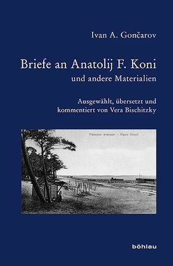 Briefe an Anatolij F. Koni und andere Materialien von Bischitzky,  Vera, Goncarov,  Ivan A.