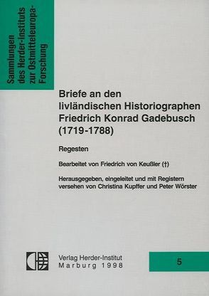 Briefe an den livländischen Historiographen Friedrich Konrad Gadebusch (1719-1788) von Keussler,  Friedrich von, Kupffer,  Christina, Wörster,  Peter