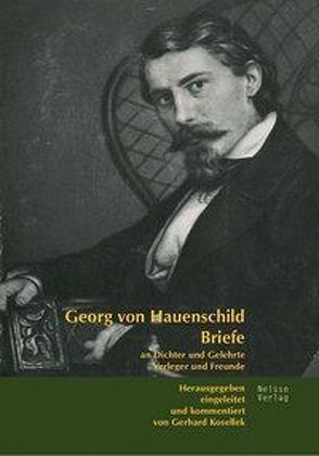 Briefe an Dichter und Gelehrte, Verleger und Freunde von Kosellek,  Gerhard, von Hauenschild,  Georg