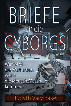 Briefe an die Cyborgs von Baker,  Judyth Vary, Pfliegl,  Julia