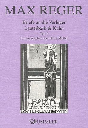 Briefe an die Verleger Lauterbach & Kuhn / Max Reger: Briefe an die Verleger Lauterbach & Kuhn 2 von Mueller,  Herta, Reger,  Max