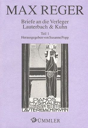 Briefe an die Verleger Lauterbach & Kuhn / Max Reger: Briefe an die Verleger Lauterbach & Kuhn 1 von Popp,  Susanne, Reger,  Max