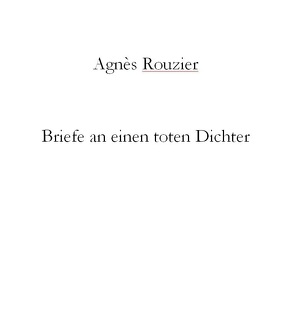 Briefe an einen toten Dichter von Rouzier,  Agnès, Stegentritt,  Erwin